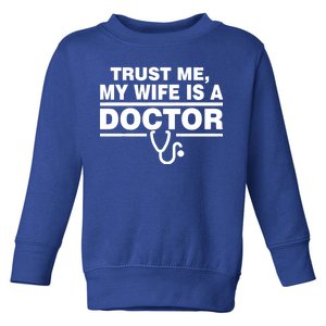 Trust Me My Wife Is A Doctor Toddler Sweatshirt