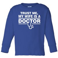 Trust Me My Wife Is A Doctor Toddler Long Sleeve Shirt