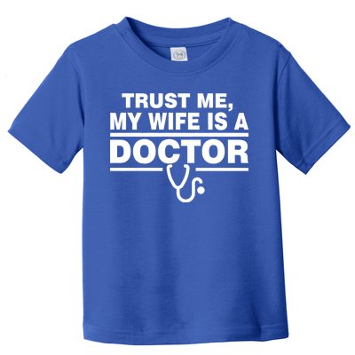 Trust Me My Wife Is A Doctor Toddler T-Shirt