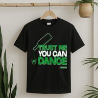 Trust Me You Can Dance Vodka St Patricks Day T-Shirt