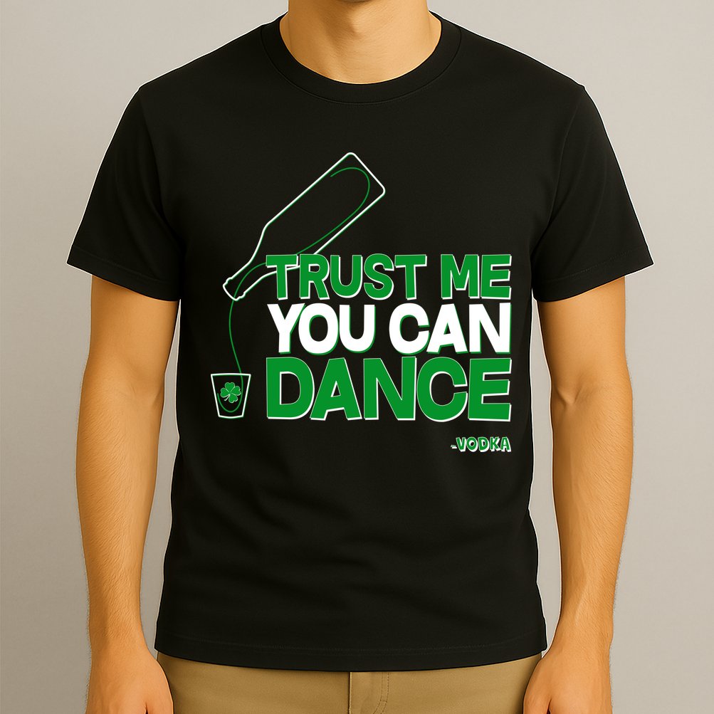 Trust Me You Can Dance Vodka St Patricks Day T-Shirt