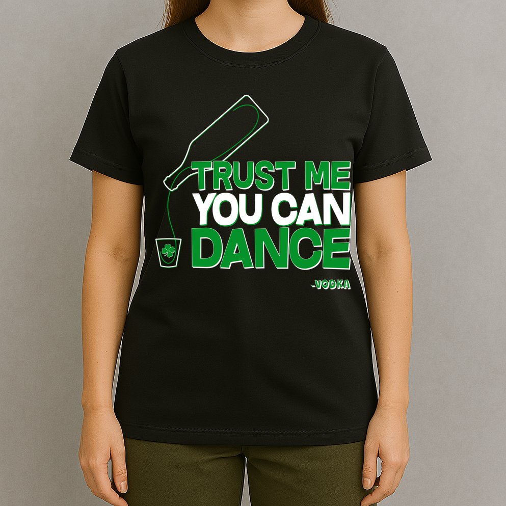 Trust Me You Can Dance Vodka St Patricks Day T-Shirt