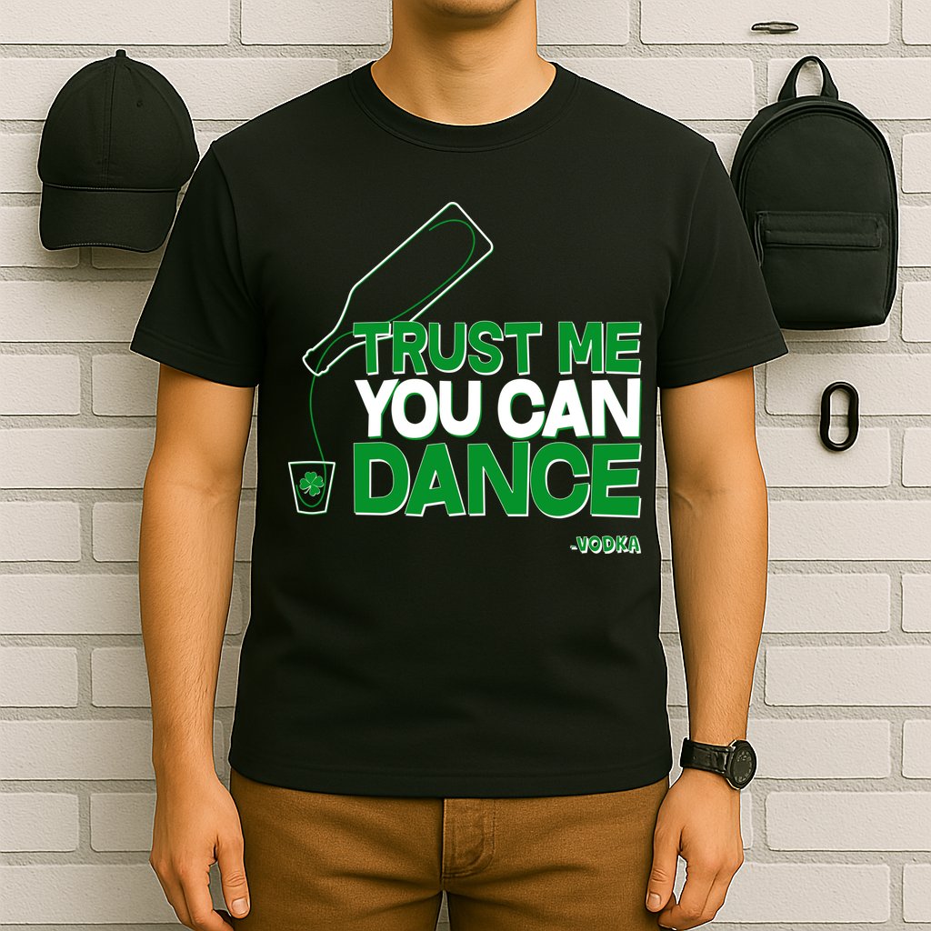 Trust Me You Can Dance Vodka St Patricks Day T-Shirt