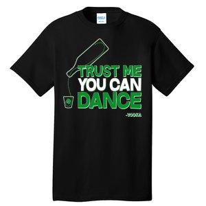 Trust Me You Can Dance Vodka St Patricks Day Tall T-Shirt