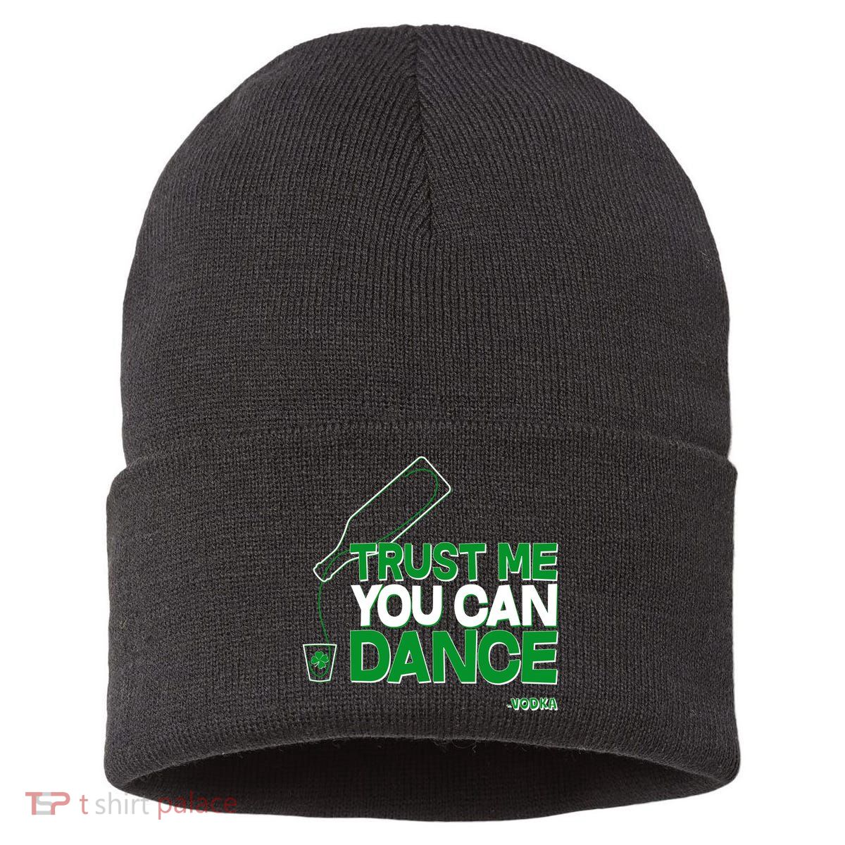 Trust Me You Can Dance Vodka St Patricks Day Sustainable Knit Beanie