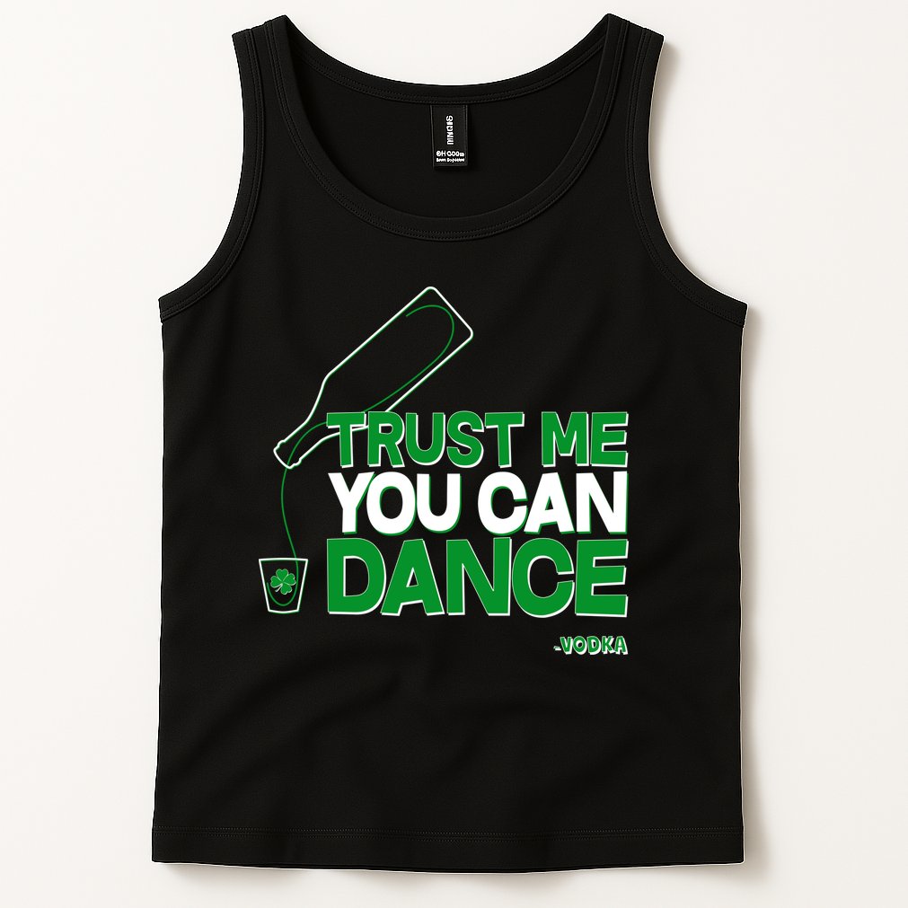 Trust Me You Can Dance Vodka St Patricks Day Tank Top