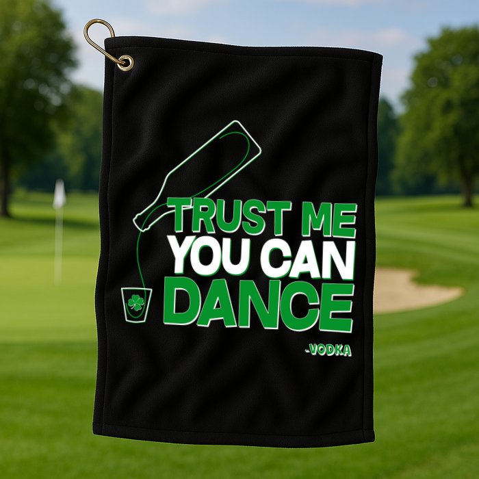 Trust Me You Can Dance Vodka St Patricks Day Golf Towel