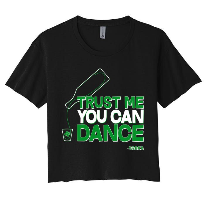 Trust Me You Can Dance Vodka St Patricks Day Women's Crop Top Tee