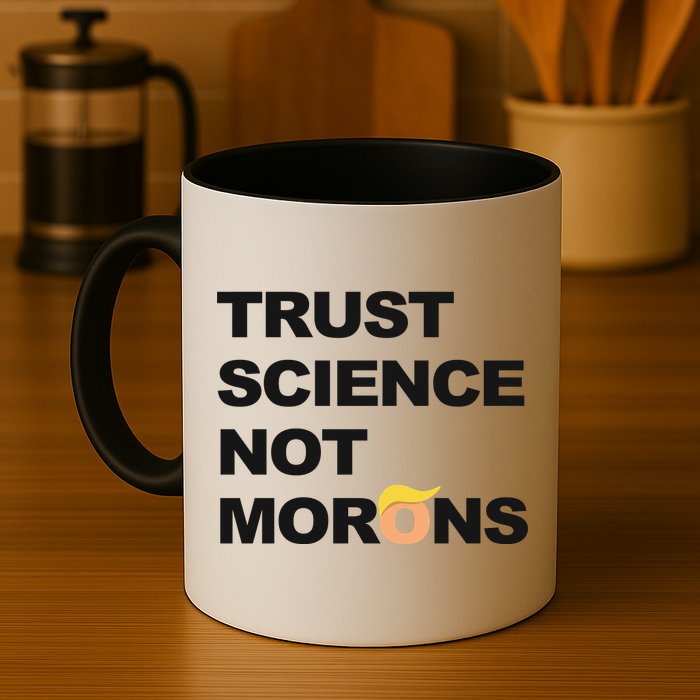 Trust Science Not Morons Coffee Mug