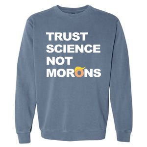 Trust Science Not Morons Garment-Dyed Sweatshirt