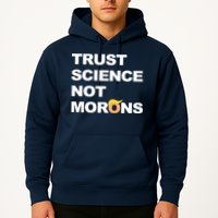 Trust Science Not Morons Hoodie