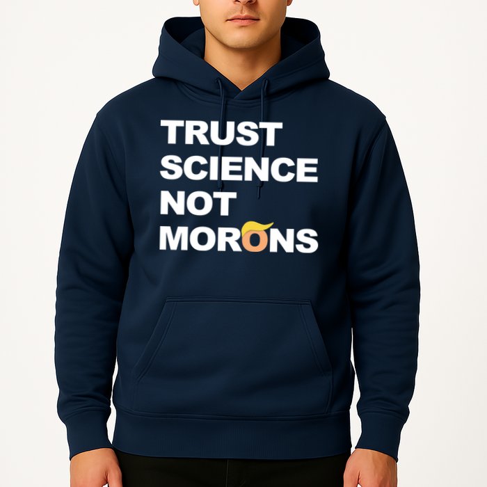 Trust Science Not Morons Hoodie
