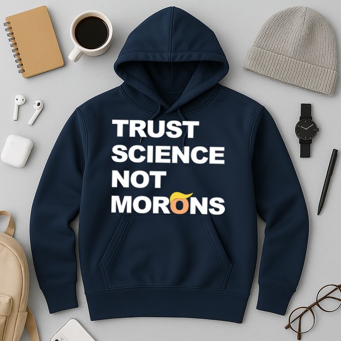 Trust Science Not Morons Hoodie