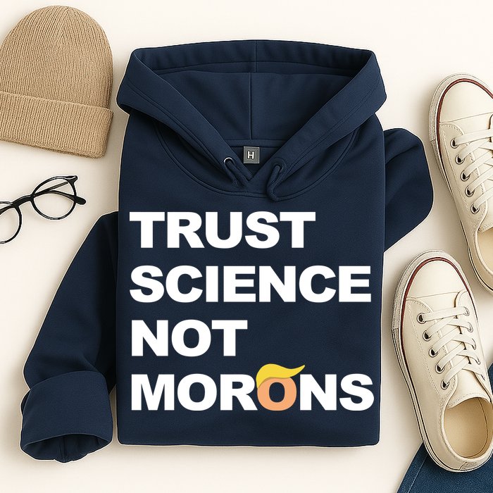 Trust Science Not Morons Hoodie