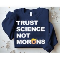 Trust Science Not Morons Sweatshirt