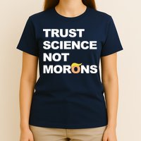 Trust Science Not Morons T-Shirt