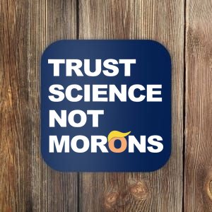 Trust Science Not Morons Coaster