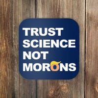 Trust Science Not Morons Coaster