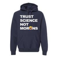 Trust Science Not Morons Premium Hoodie