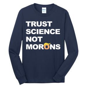 Trust Science Not Morons Tall Long Sleeve T-Shirt