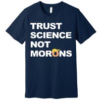 Trust Science Not Morons Premium T-Shirt