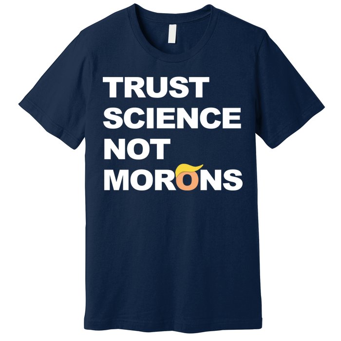 Trust Science Not Morons Premium T-Shirt