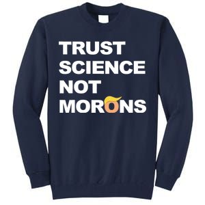 Trust Science Not Morons Tall Sweatshirt