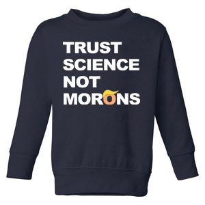 Trust Science Not Morons Toddler Sweatshirt