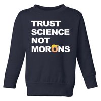 Trust Science Not Morons Toddler Sweatshirt