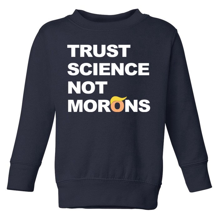 Trust Science Not Morons Toddler Sweatshirt