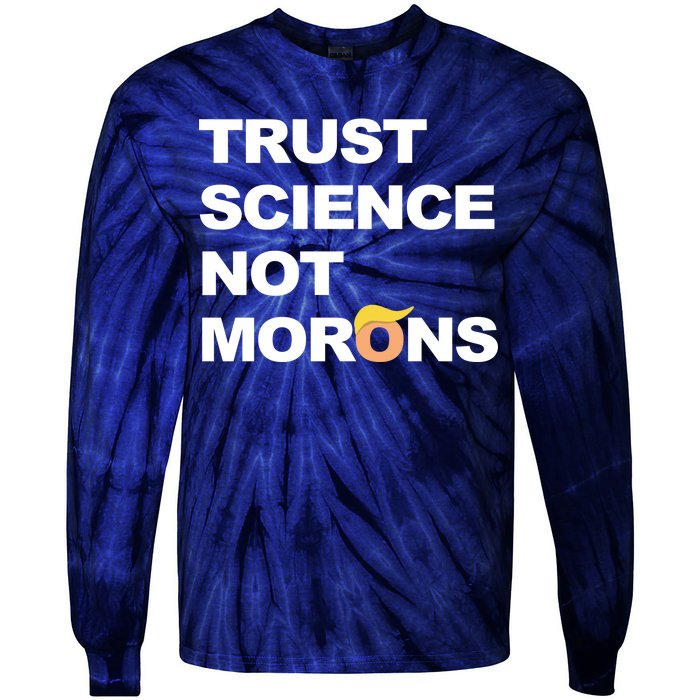 Trust Science Not Morons Tie-Dye Long Sleeve Shirt