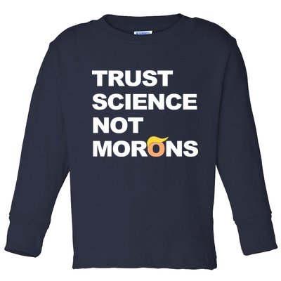 Trust Science Not Morons Toddler Long Sleeve Shirt