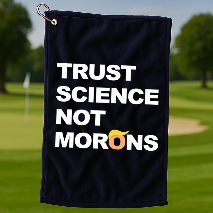 Trust Science Not Morons Golf Towel