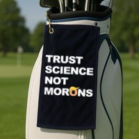 Trust Science Not Morons Golf Towel