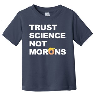 Trust Science Not Morons Toddler T-Shirt