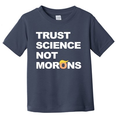 Trust Science Not Morons Toddler T-Shirt