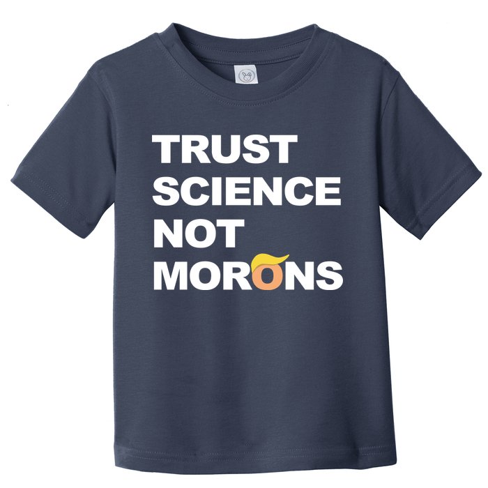 Trust Science Not Morons Toddler T-Shirt