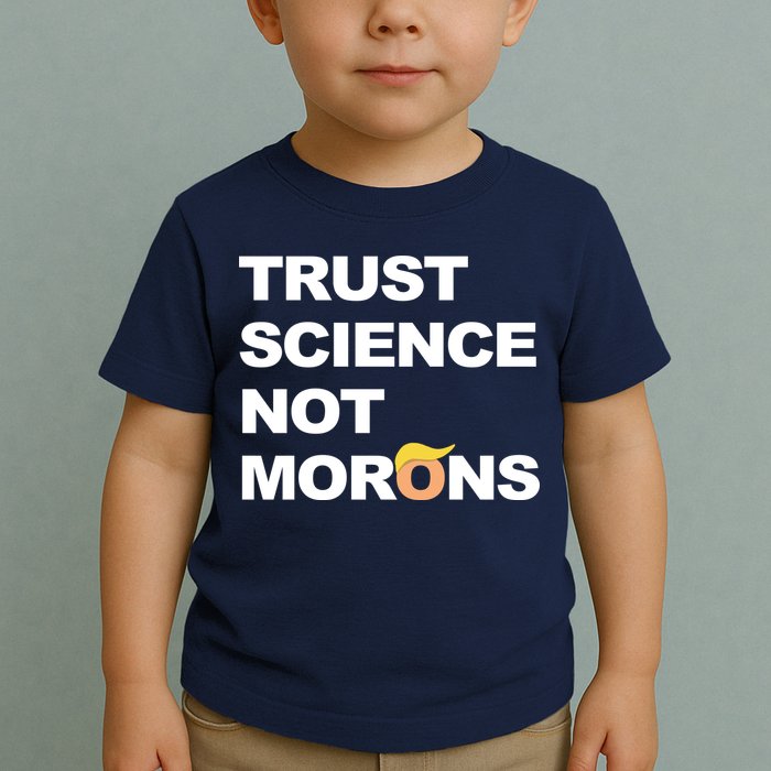 Trust Science Not Morons Toddler T-Shirt