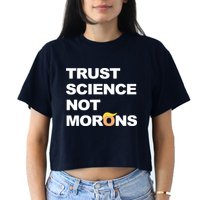 Trust Science Not Morons Crop Top