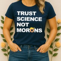 Trust Science Not Morons Womens T-Shirt