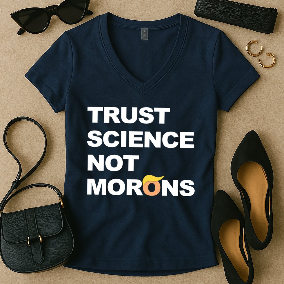 Trust Science Not Morons Women's V-Neck T-Shirt