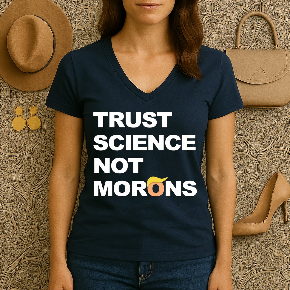 Trust Science Not Morons Women's V-Neck T-Shirt
