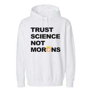 Trust Science Not Morons Garment-Dyed Fleece Hoodie