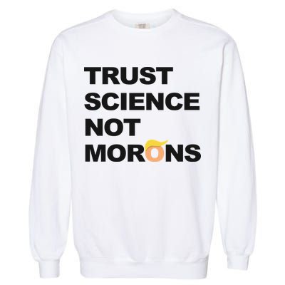 Trust Science Not Morons Garment-Dyed Sweatshirt