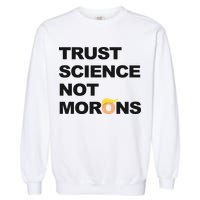 Trust Science Not Morons Garment-Dyed Sweatshirt