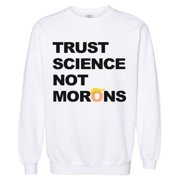 Trust Science Not Morons Garment-Dyed Sweatshirt