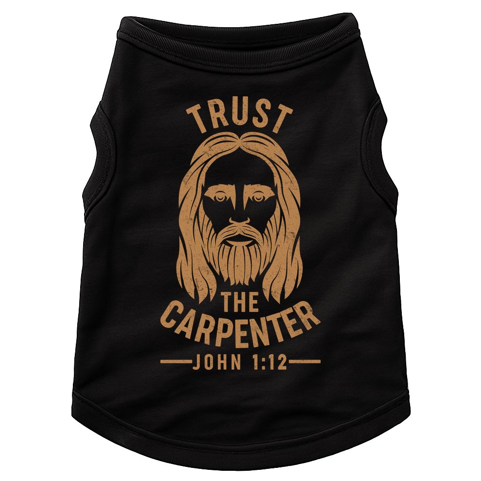 Trust The Carpenter Jesus Christ John 1:12 Doggie Tank