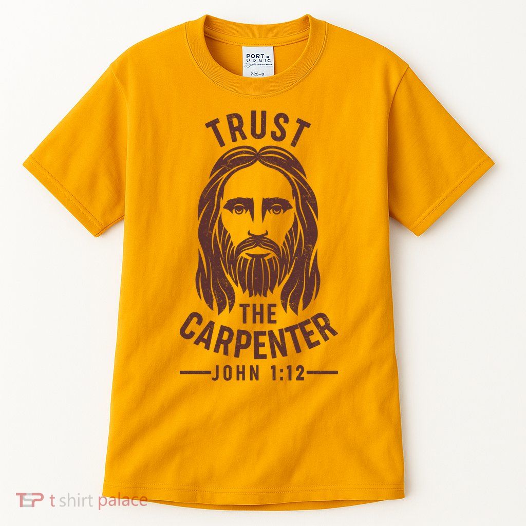Trust The Carpenter Jesus Christ John 1:12 Tall T-Shirt