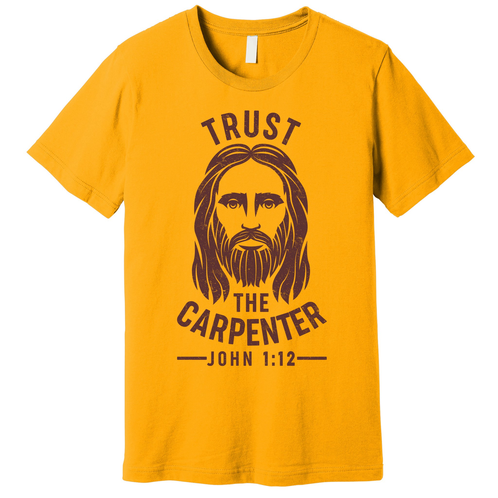 Trust The Carpenter Jesus Christ John 1:12 Premium T-Shirt