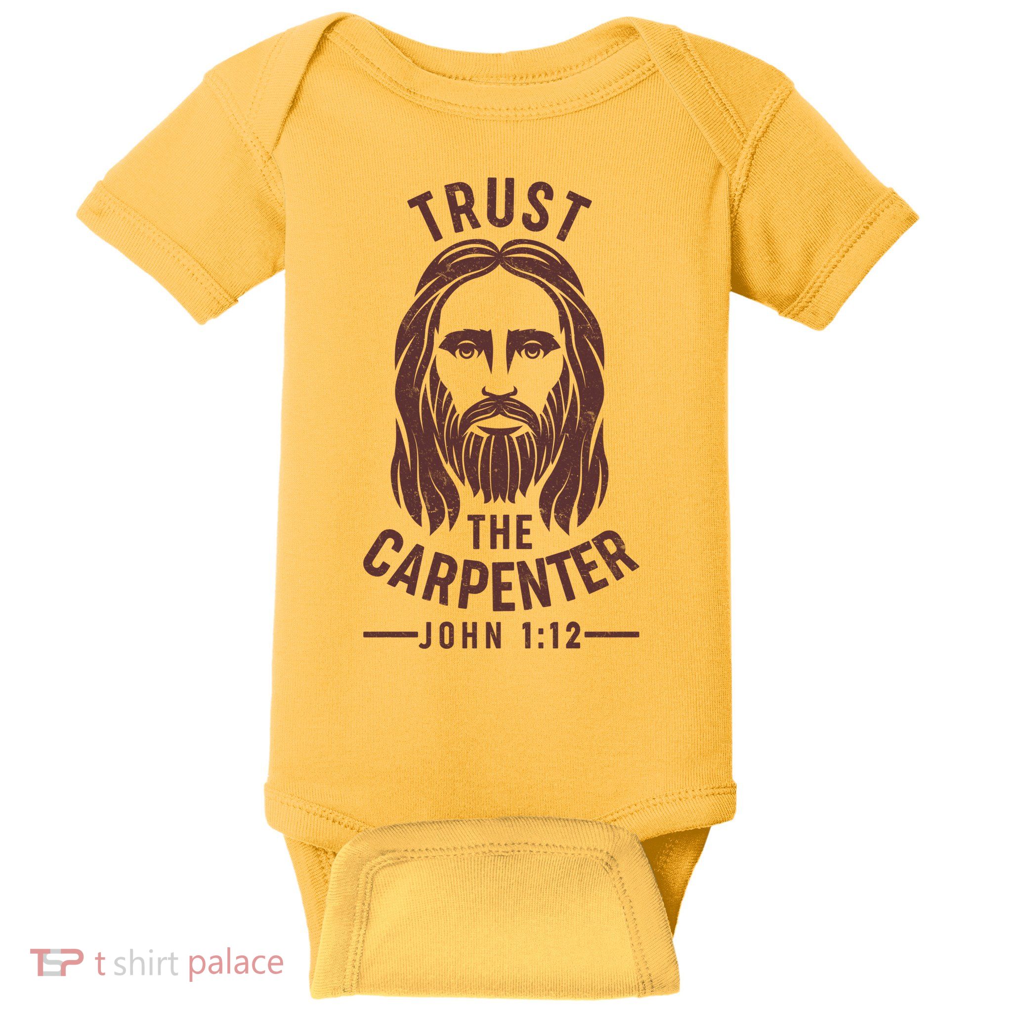 Trust The Carpenter Jesus Christ John 1:12 Baby Bodysuit